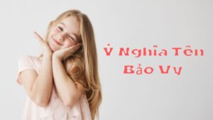 Ý Nghĩa Tên Bảo Vy. Vận Mệnh Cuộc Đời Qua Thần Số Học